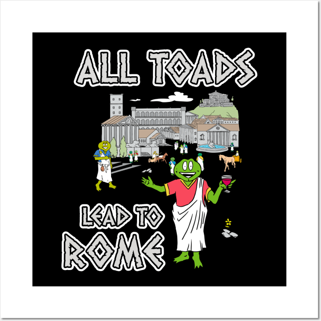 All Toads Lead To Rome Wall Art by King Stone Designs